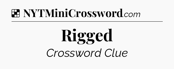 Solution: Rigged - NYT Crossword