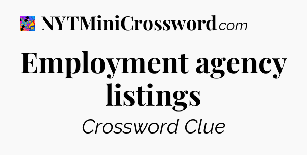 Employment agency listings Crossword Clue