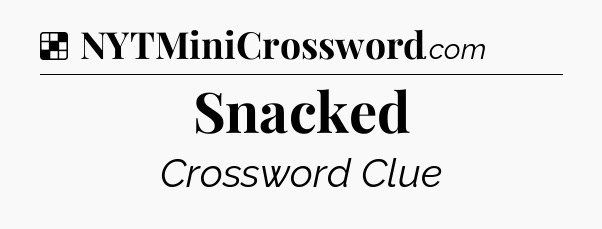 Solution: Snacked - NYT Crossword