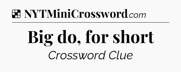 Solution: Big do, for short - NYT Crossword