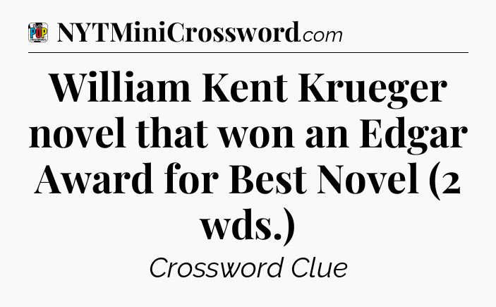 William Kent Krueger novel that won an Edgar Award for Best Novel (2 wds.) Crossword Clue
