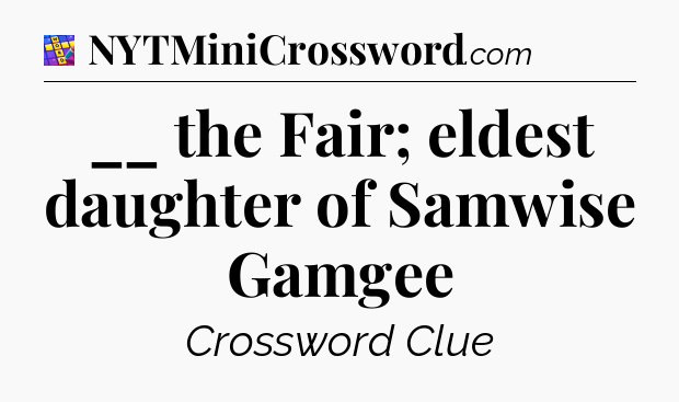 __ the Fair; eldest daughter of Samwise Gamgee Codycross