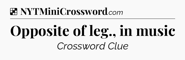 Solution: Opposite of leg., in music - NYT Crossword
