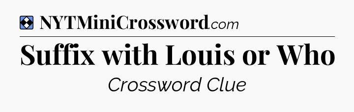 Solution: Suffix with Louis or Who - NYT Mini Crossword