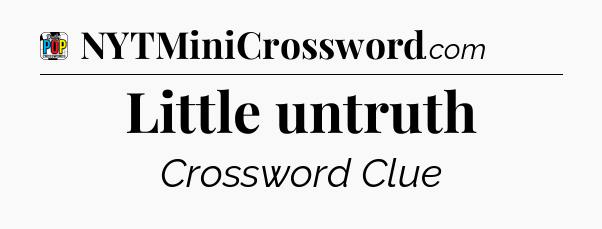 Little untruth Crossword Clue