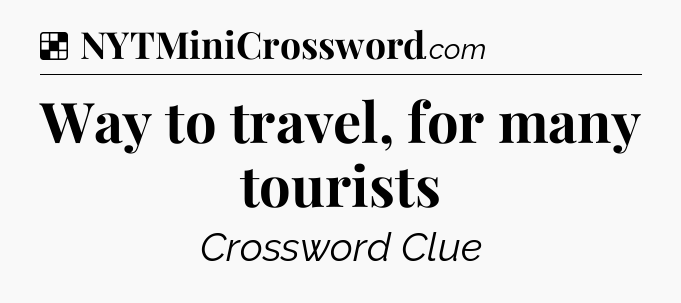 Solution: Way to travel, for many tourists - NYT Crossword