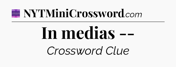 In medias -- - Thomas Joseph Crossword