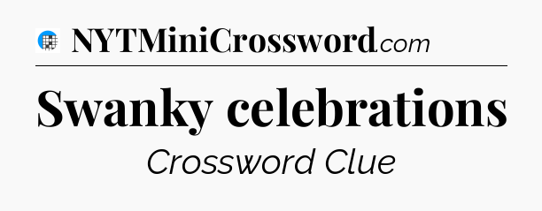 Swanky celebrations Crossword Clue