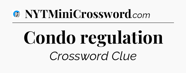 Condo regulation Crossword Clue