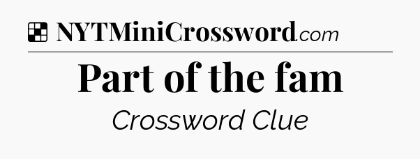 Solution: Part of the fam - NYT Crossword