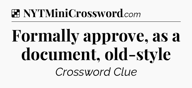 Solution: Formally approve, as a document, old-style - NYT Crossword