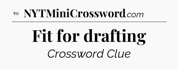 Fit for drafting - WSJ Crossword