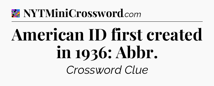 American ID first created in 1936: Abbr Crossword Clue
