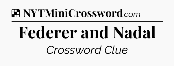 Solution: Federer and Nadal - NYT Crossword