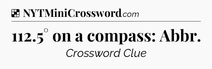 Solution: 112.5° on a compass: Abbr - NYT Crossword