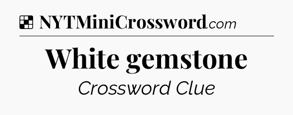 Solution: White gemstone - NYT Crossword