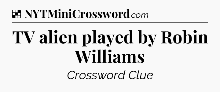 Solution: TV alien played by Robin Williams - NYT Crossword