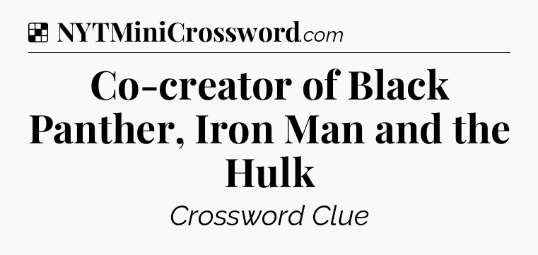 Solution: Co-creator of Black Panther, Iron Man and the Hulk - NYT Crossword