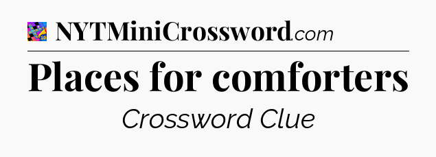 Places for comforters Crossword Clue