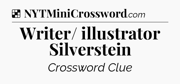 Solution: Writer/ illustrator Silverstein - NYT Crossword