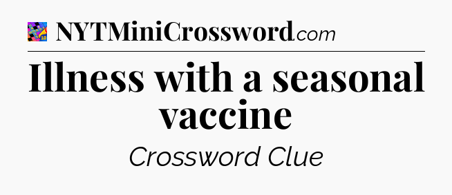 Illness with a seasonal vaccine Crossword Clue