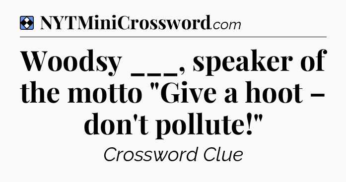 Solution: Woodsy ___, speaker of the motto 