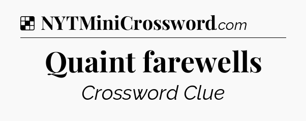 Solution: Quaint farewells - NYT Crossword