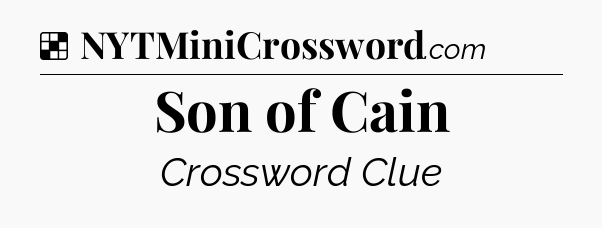 Solution: Son of Cain - NYT Crossword
