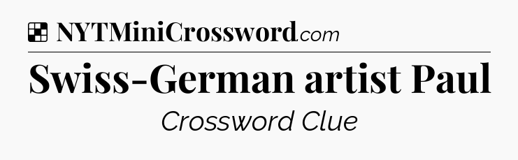 Solution: Swiss-German artist Paul - NYT Crossword