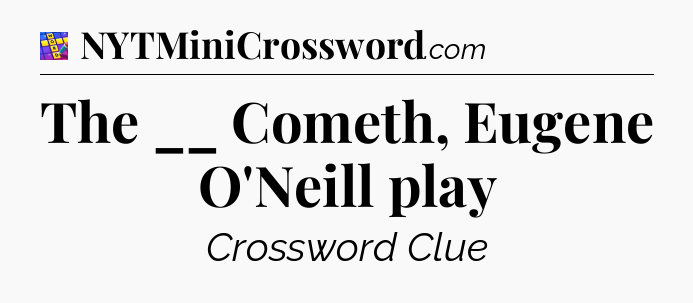 The __ Cometh, Eugene O'Neill play Codycross