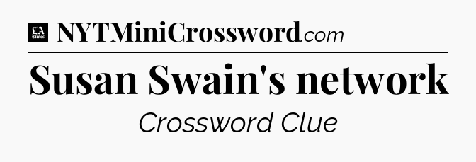 Susan Swain's network - LA Times Crossword