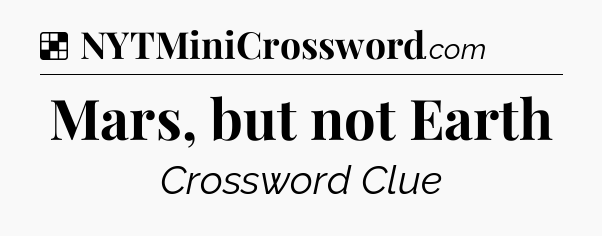 Solution: Mars, but not Earth - NYT Crossword