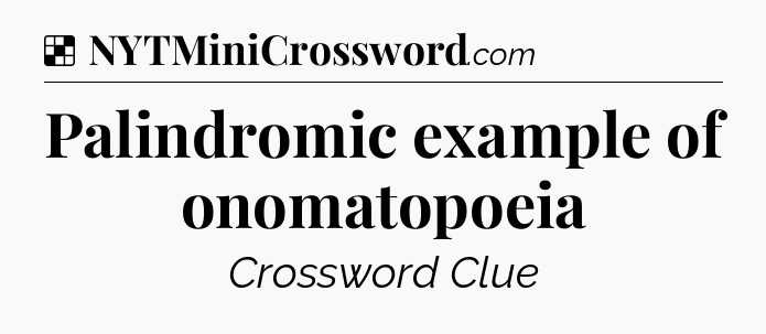 Solution: Palindromic example of onomatopoeia - NYT Crossword