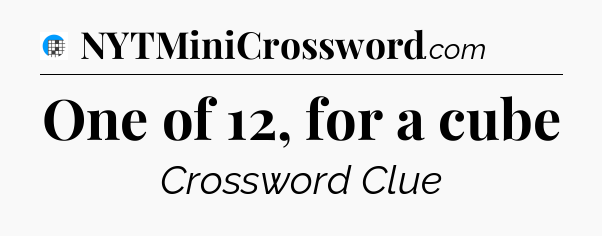 One of 12, for a cube Crossword Clue