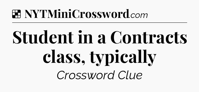 Solution: Student in a Contracts class, typically - NYT Crossword