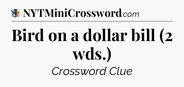 Bird on a dollar bill (2 wds.) Crossword Clue
