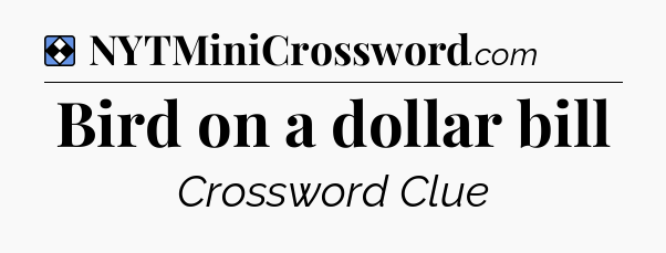 Solution: Bird on a dollar bill - NYT Mini Crossword