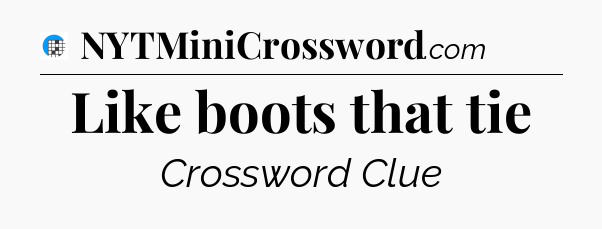 Like boots that tie Crossword Clue