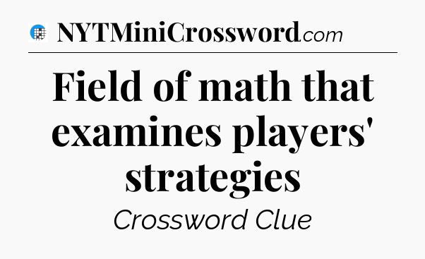 Field of math that examines players' strategies Crossword Clue