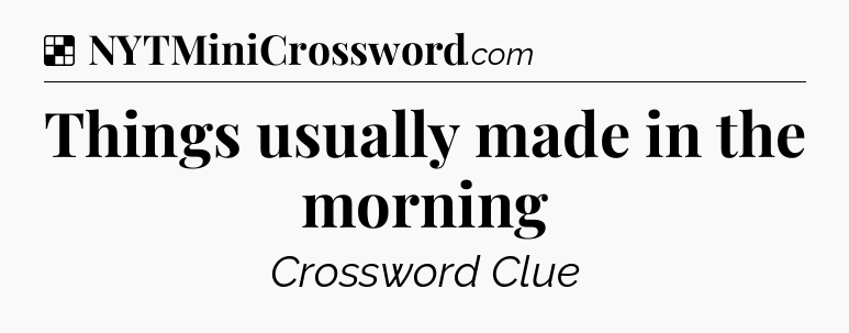 Solution: Things usually made in the morning - NYT Crossword