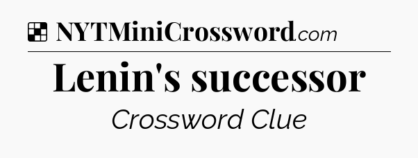 Solution: Lenin's successor - NYT Crossword