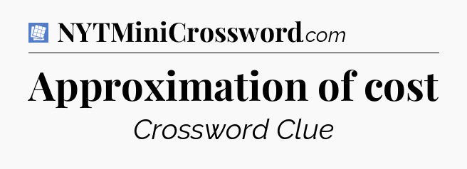 Approximation of cost Puzzle Page Crossword Clue