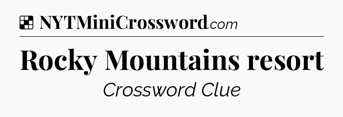 Solution: Rocky Mountains resort - NYT Crossword