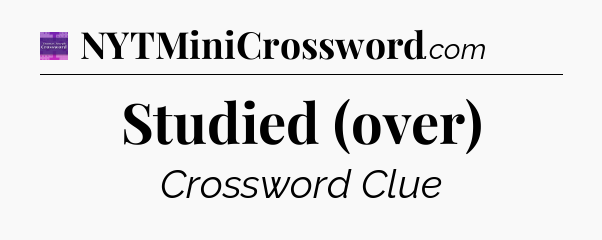 Studied (over) - Thomas Joseph Crossword