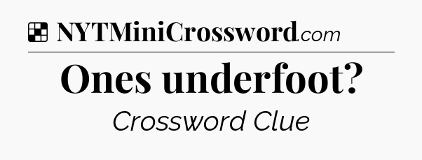 Solution: Ones underfoot - NYT Crossword