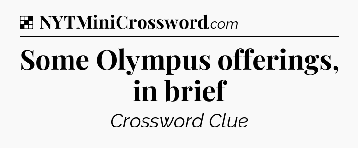 Solution: Some Olympus offerings, in brief - NYT Crossword