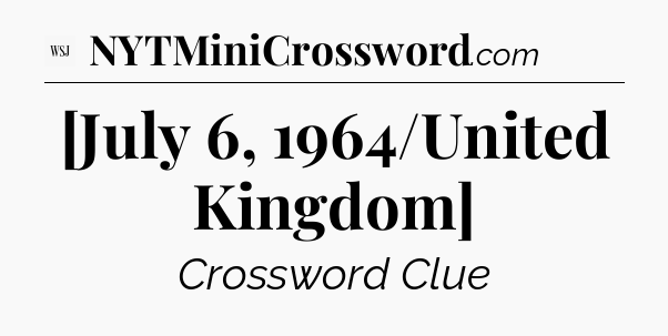 [July 6, 1964/United Kingdom] - WSJ Crossword
