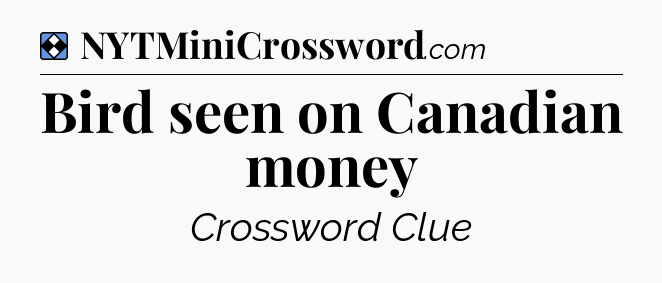 Solution: Bird seen on Canadian money - NYT Mini Crossword