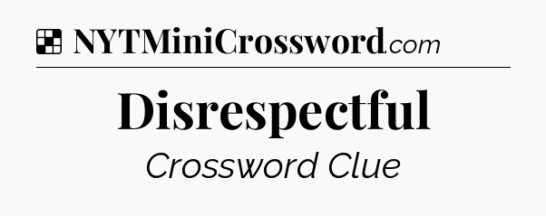 Solution: Disrespectful - NYT Crossword