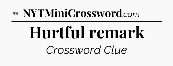 Hurtful remark - WSJ Crossword